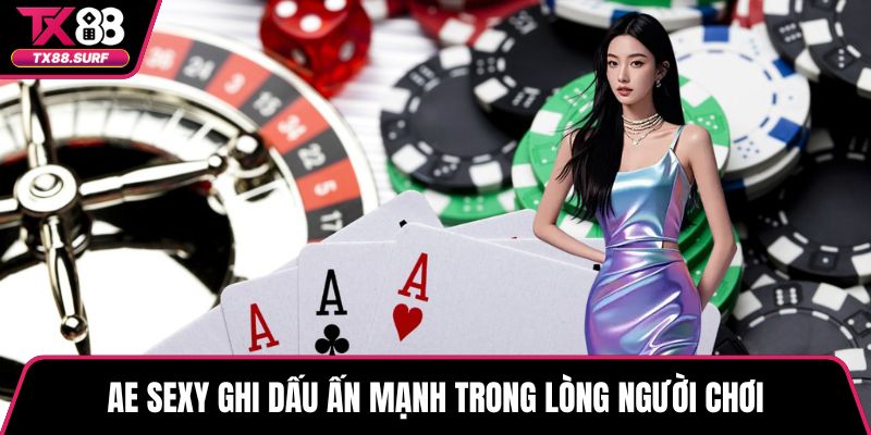 AE Sexy ghi dấu ấn mạnh trong lòng người chơi