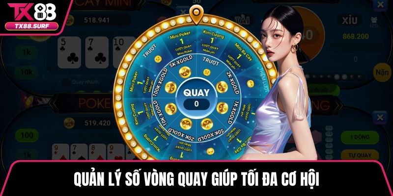 Quản lý số vòng quay giúp tối đa cơ hội