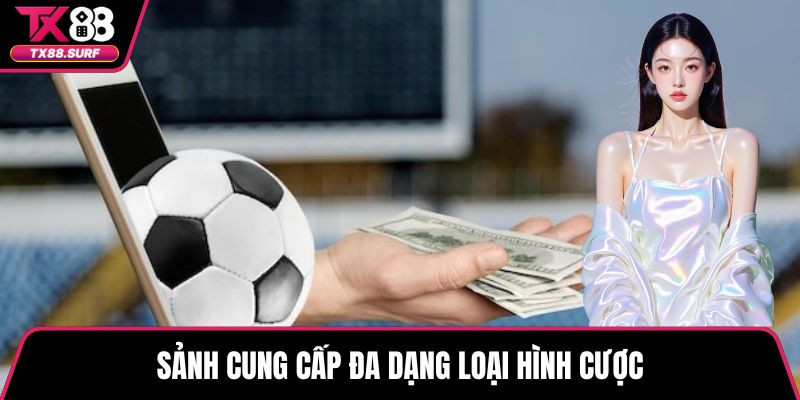 Sảnh cung cấp đa dạng loại hình cược