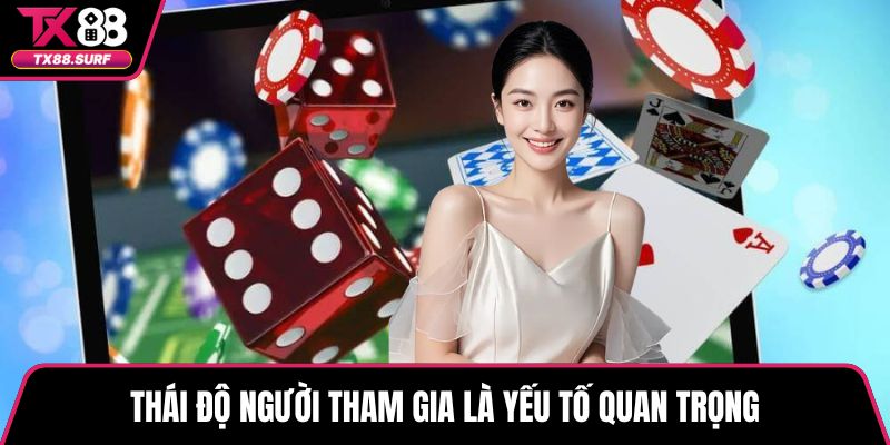 Thái độ người tham gia là yếu tố quan trọng