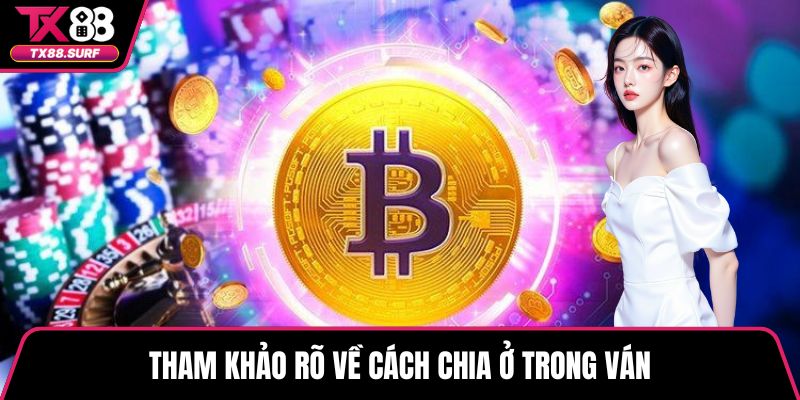 Tham khảo rõ về cách chia ở trong ván