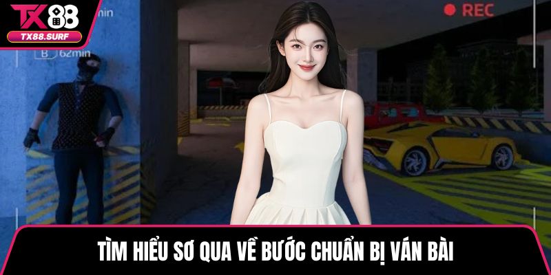 Tìm hiểu sơ qua về bước chuẩn bị ván bài
