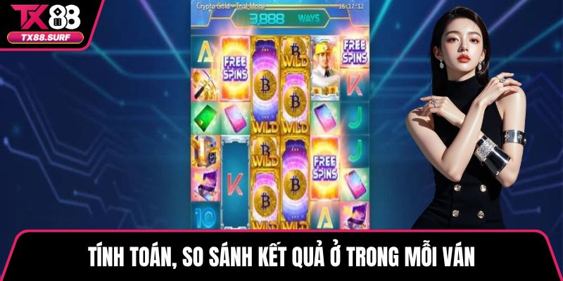 Tính toán, so sánh kết quả ở trong mỗi ván