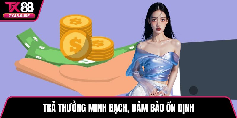 Trả thưởng minh bạch, đảm bảo ổn định