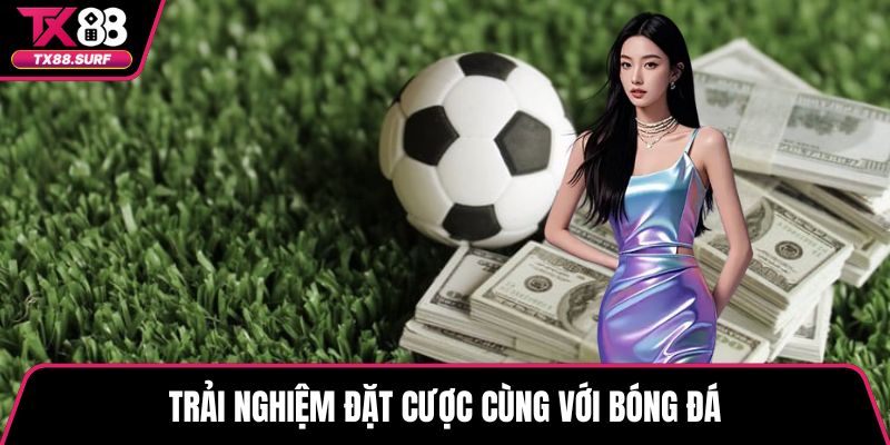 Trải nghiệm đặt cược cùng với bóng đá